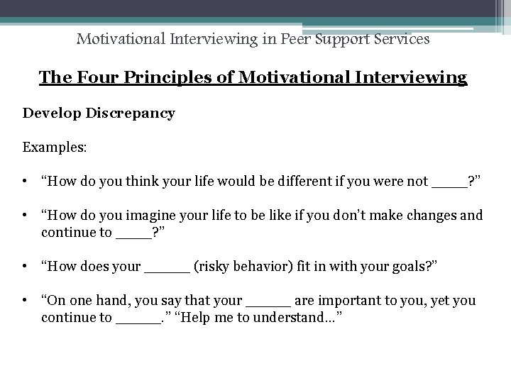 Motivational Interviewing in Peer Support Services The Four Principles of Motivational Interviewing Develop Discrepancy