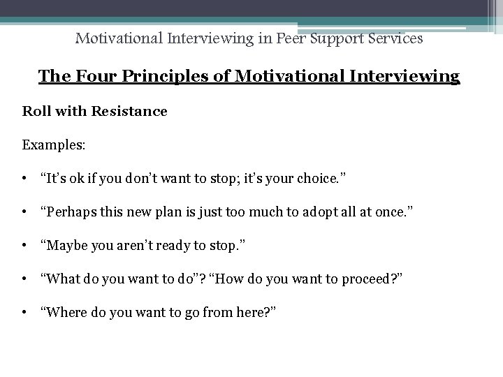 Motivational Interviewing in Peer Support Services The Four Principles of Motivational Interviewing Roll with