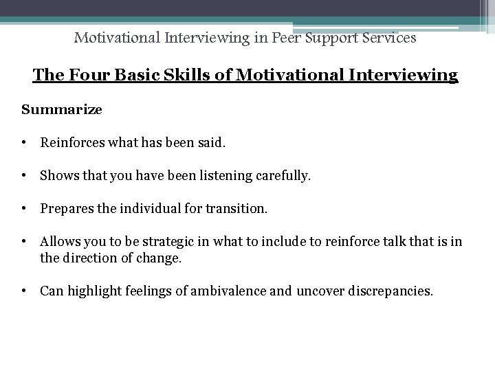 Motivational Interviewing in Peer Support Services The Four Basic Skills of Motivational Interviewing Summarize