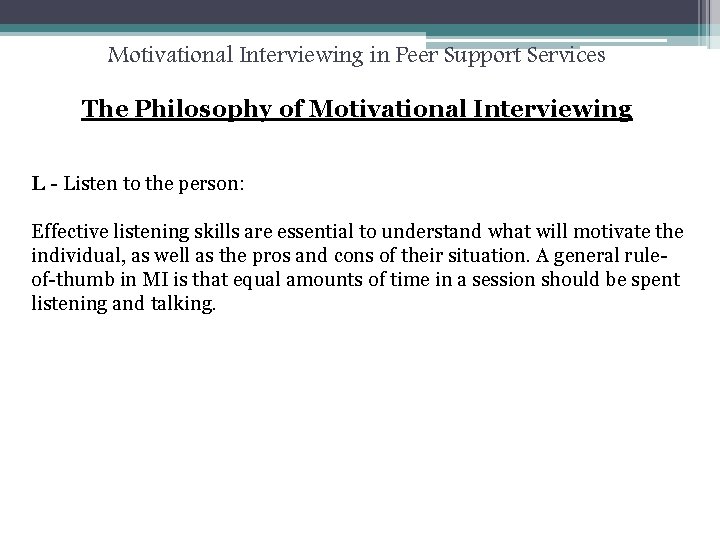Motivational Interviewing in Peer Support Services The Philosophy of Motivational Interviewing L - Listen