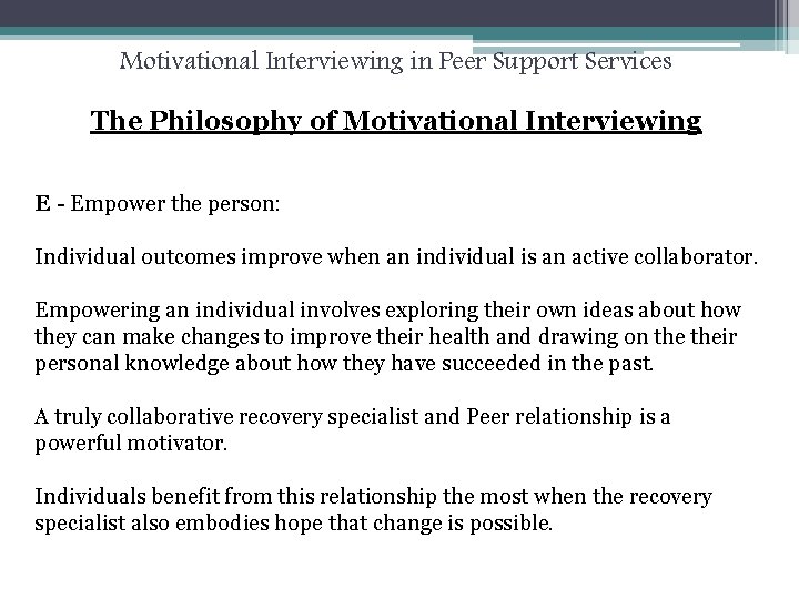 Motivational Interviewing in Peer Support Services The Philosophy of Motivational Interviewing E - Empower