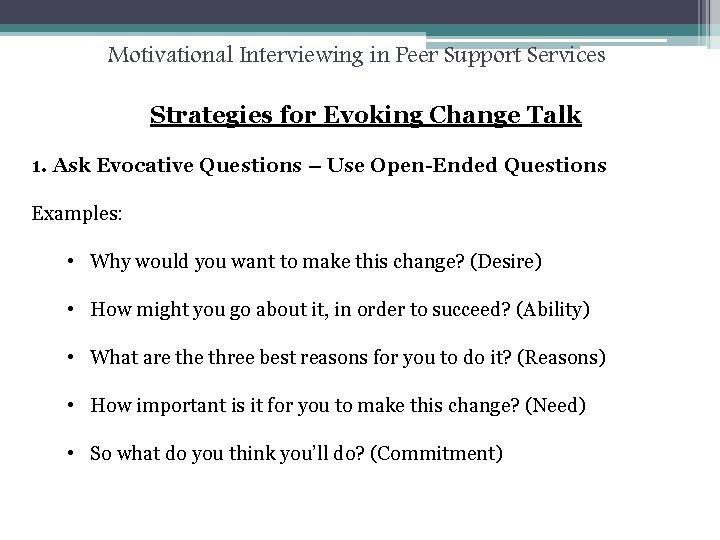 Motivational Interviewing in Peer Support Services Strategies for Evoking Change Talk 1. Ask Evocative