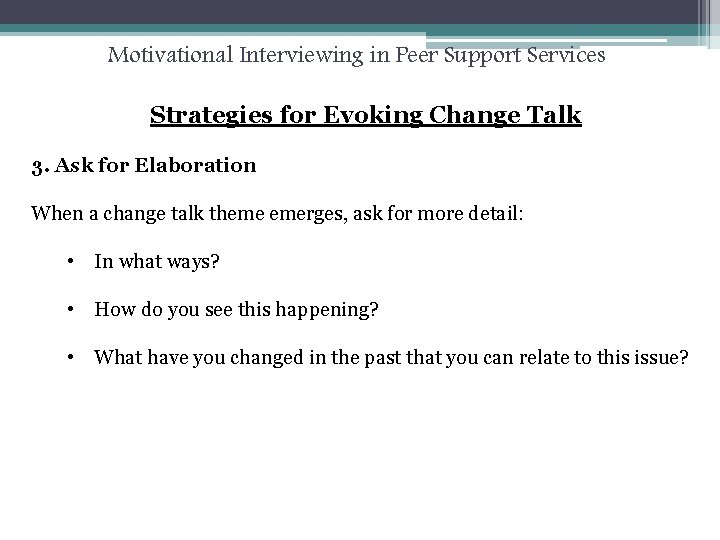 Motivational Interviewing in Peer Support Services Strategies for Evoking Change Talk 3. Ask for