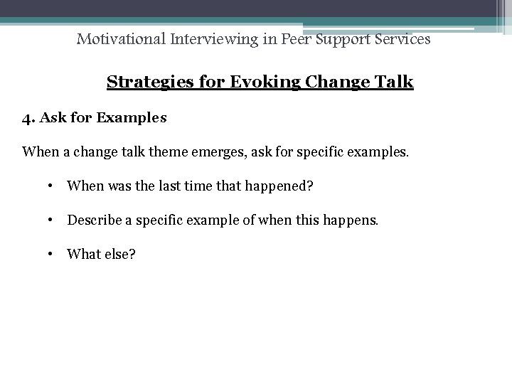 Motivational Interviewing in Peer Support Services Strategies for Evoking Change Talk 4. Ask for