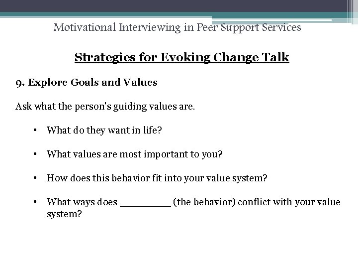 Motivational Interviewing in Peer Support Services Strategies for Evoking Change Talk 9. Explore Goals