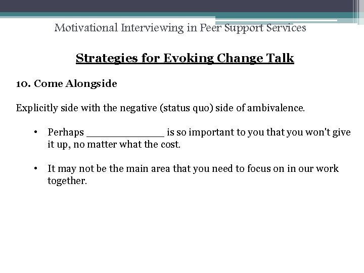 Motivational Interviewing in Peer Support Services Strategies for Evoking Change Talk 10. Come Alongside