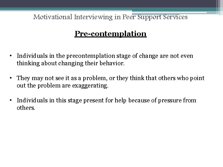 Motivational Interviewing in Peer Support Services Pre-contemplation • Individuals in the precontemplation stage of
