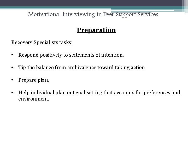 Motivational Interviewing in Peer Support Services Preparation Recovery Specialists tasks: • Respond positively to