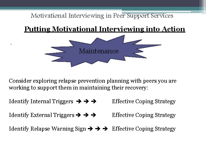 Motivational Interviewing in Peer Support Services Putting Motivational Interviewing into Action. Maintenance Consider exploring