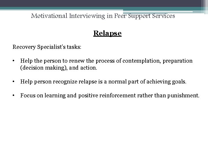Motivational Interviewing in Peer Support Services Relapse Recovery Specialist’s tasks: • Help the person