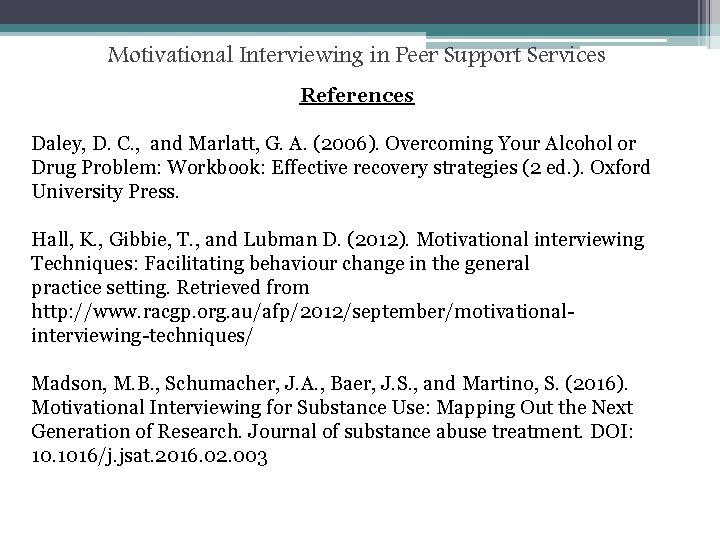 Motivational Interviewing in Peer Support Services References Daley, D. C. , and Marlatt, G.
