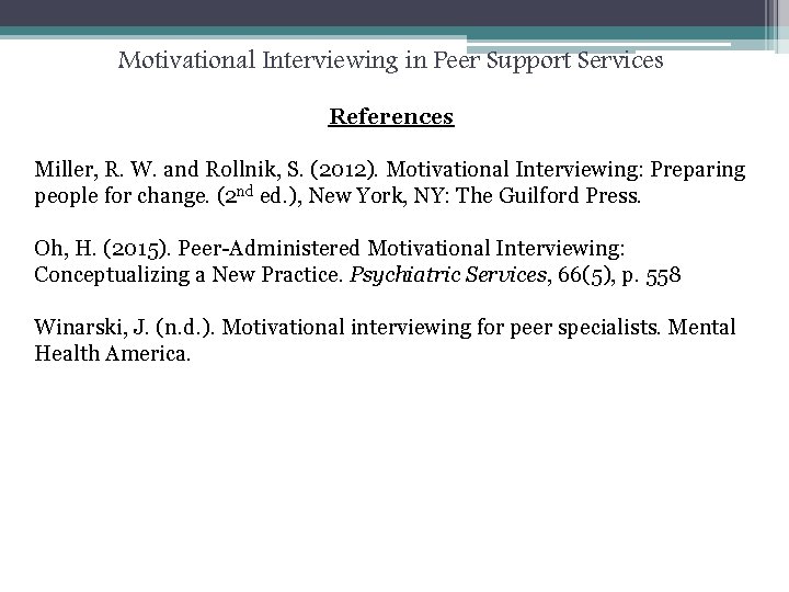 Motivational Interviewing in Peer Support Services References Miller, R. W. and Rollnik, S. (2012).