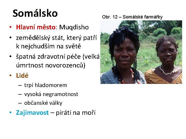 Somálsko • Hlavní město: město Muqdisho • zemědělský stát, který patří k nejchudším na