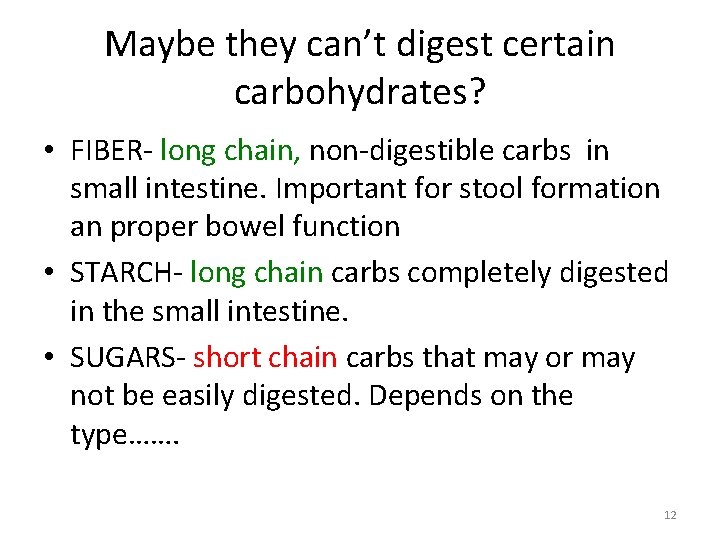 Maybe they can’t digest certain carbohydrates? • FIBER‐ long chain, non‐digestible carbs in small