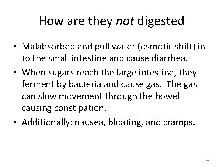 How are they not digested • Malabsorbed and pull water (osmotic shift) in to