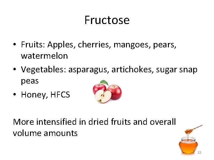 Fructose • Fruits: Apples, cherries, mangoes, pears, watermelon • Vegetables: asparagus, artichokes, sugar snap