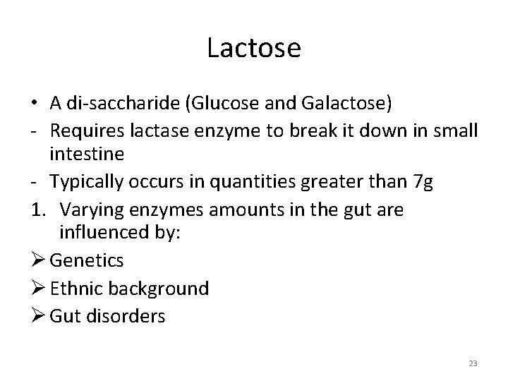 Lactose • A di‐saccharide (Glucose and Galactose) ‐ Requires lactase enzyme to break it