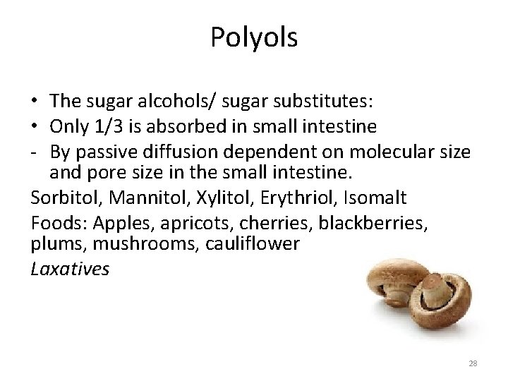Polyols • The sugar alcohols/ sugar substitutes: • Only 1/3 is absorbed in small