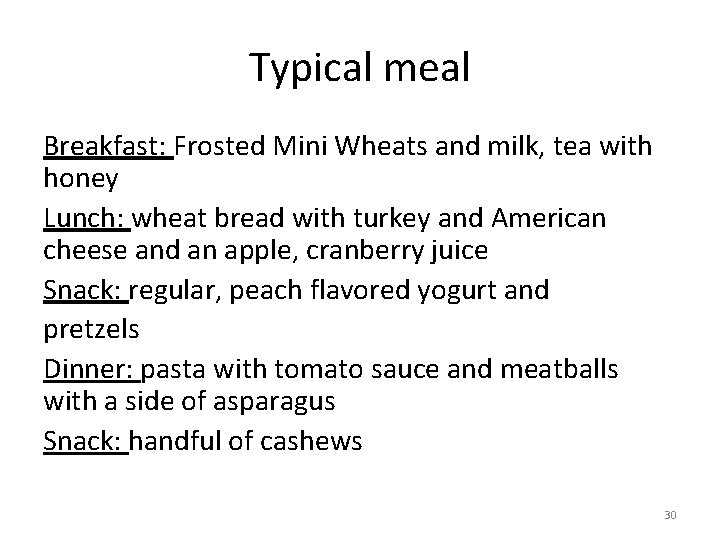 Typical meal Breakfast: Frosted Mini Wheats and milk, tea with honey Lunch: wheat bread