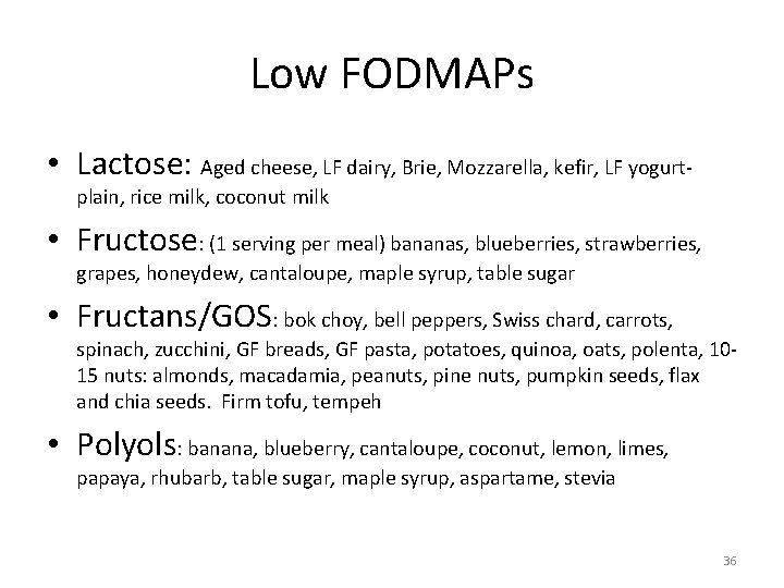 Low FODMAPs • Lactose: Aged cheese, LF dairy, Brie, Mozzarella, kefir, LF yogurt‐ plain,