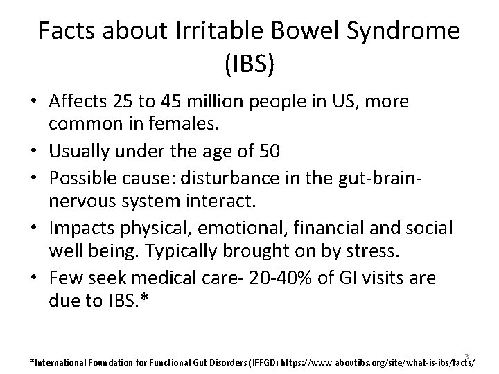Facts about Irritable Bowel Syndrome (IBS) • Affects 25 to 45 million people in