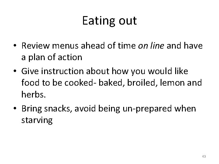 Eating out • Review menus ahead of time on line and have a plan