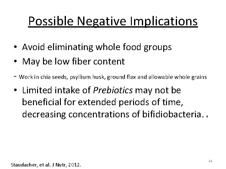 Possible Negative Implications • Avoid eliminating whole food groups • May be low fiber