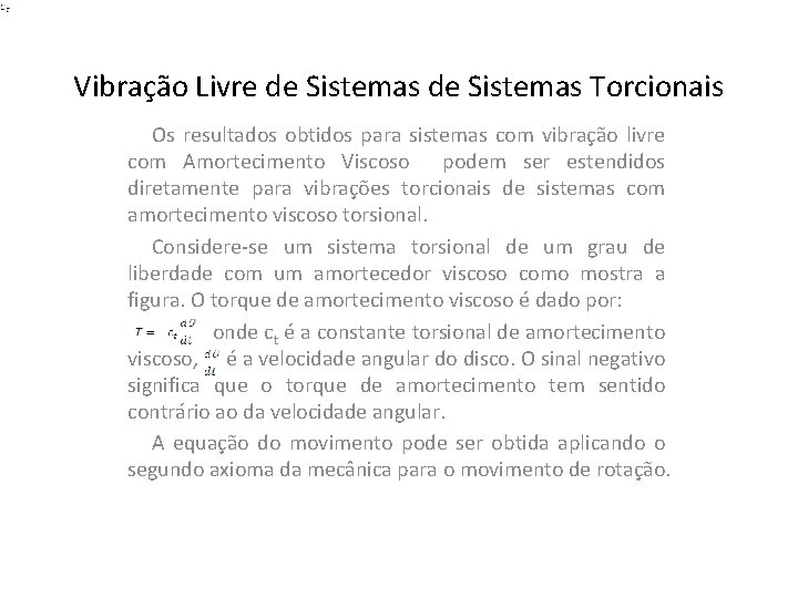 Vibração Livre de Sistemas Torcionais Os resultados obtidos para sistemas com vibração livre com