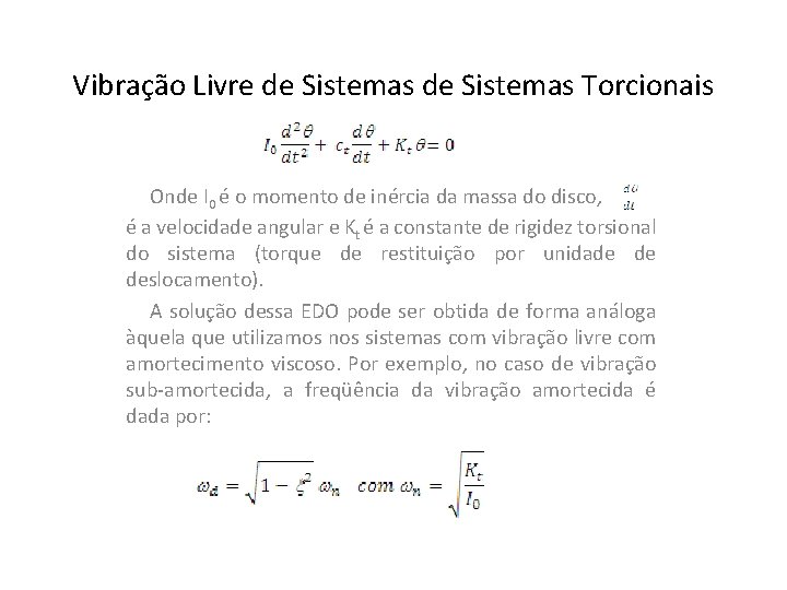 Vibração Livre de Sistemas Torcionais Onde I 0 é o momento de inércia da