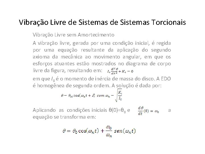 Vibração Livre de Sistemas Torcionais Vibração Livre sem Amortecimento A vibração livre, gerada por