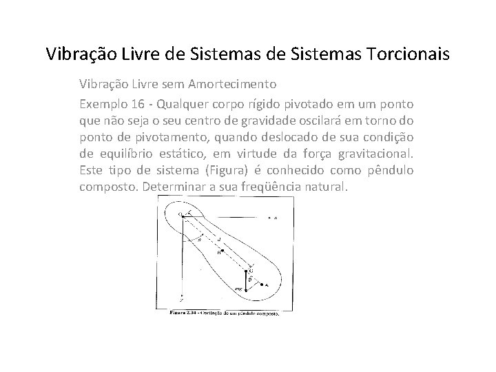 Vibração Livre de Sistemas Torcionais Vibração Livre sem Amortecimento Exemplo 16 - Qualquer corpo