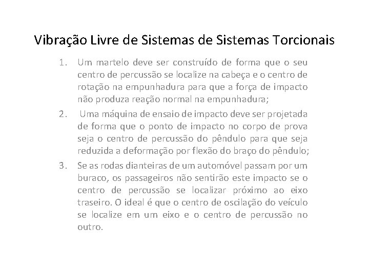Vibração Livre de Sistemas Torcionais 1. Um martelo deve ser construído de forma que