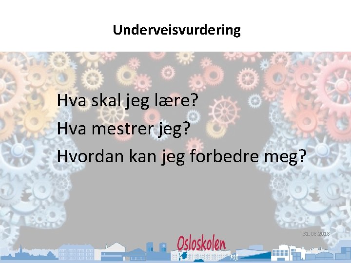 Oslo kommune Utdanningsetaten Underveisvurdering Hva skal jeg lære? Hva mestrer jeg? Hvordan kan jeg