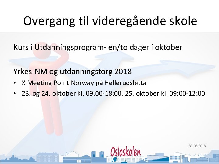 Oslo kommune Utdanningsetaten Overgang til videregående skole Kurs i Utdanningsprogram- en/to dager i oktober