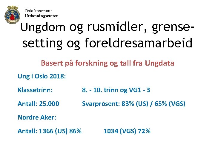 Oslo kommune Utdanningsetaten Ungdom og rusmidler, grensesetting og foreldresamarbeid Basert på forskning og tall