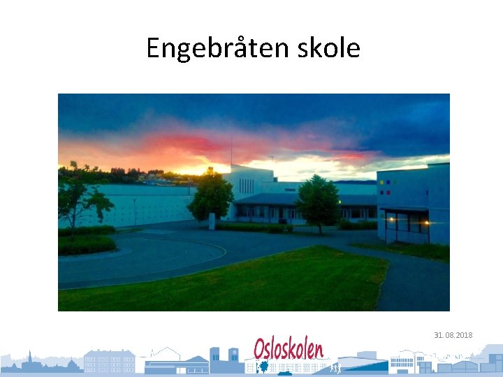 Oslo kommune Utdanningsetaten Engebråten skole 31. 08. 2018 