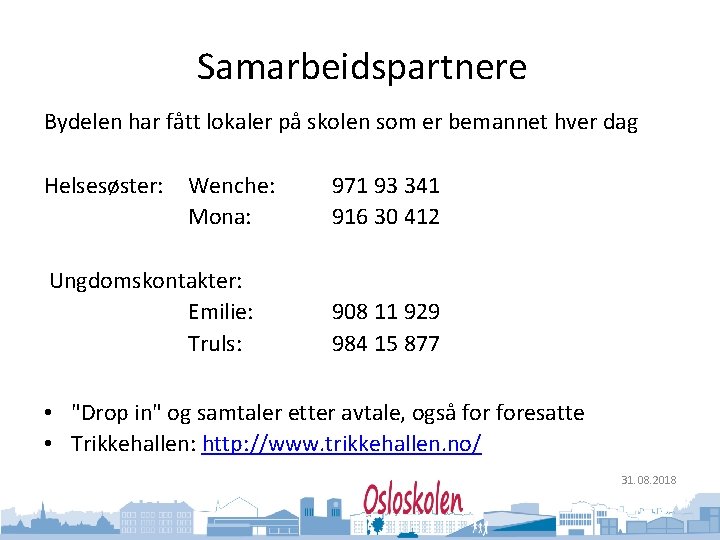 Oslo kommune Utdanningsetaten Samarbeidspartnere Bydelen har fått lokaler på skolen som er bemannet hver