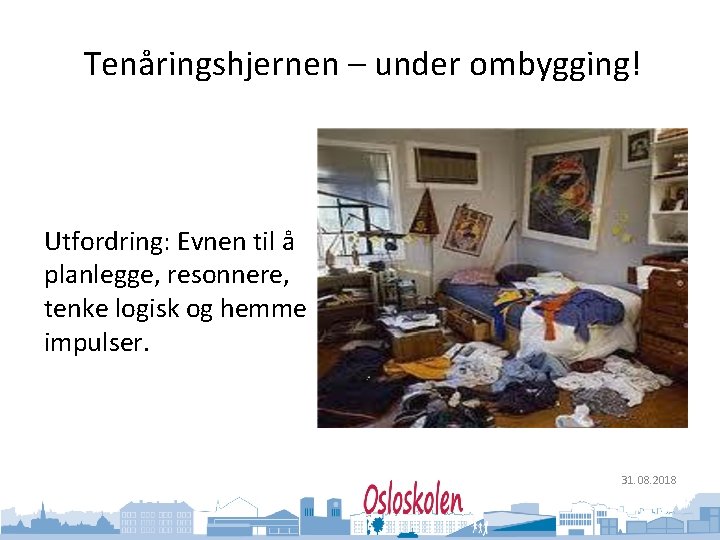 Oslo kommune Utdanningsetaten Tenåringshjernen – under ombygging! Utfordring: Evnen til å planlegge, resonnere, tenke