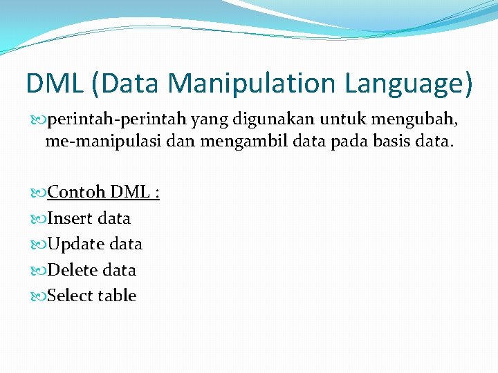 DML (Data Manipulation Language) perintah-perintah yang digunakan untuk mengubah, me-manipulasi dan mengambil data pada