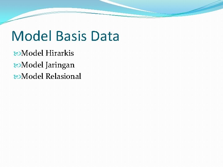 Model Basis Data Model Hirarkis Model Jaringan Model Relasional 