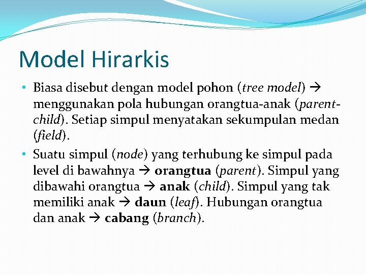 Model Hirarkis • Biasa disebut dengan model pohon (tree model) menggunakan pola hubungan orangtua-anak