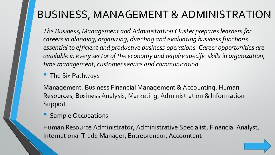 BUSINESS, MANAGEMENT & ADMINISTRATION The Business, Management and Administration Cluster prepares learners for careers