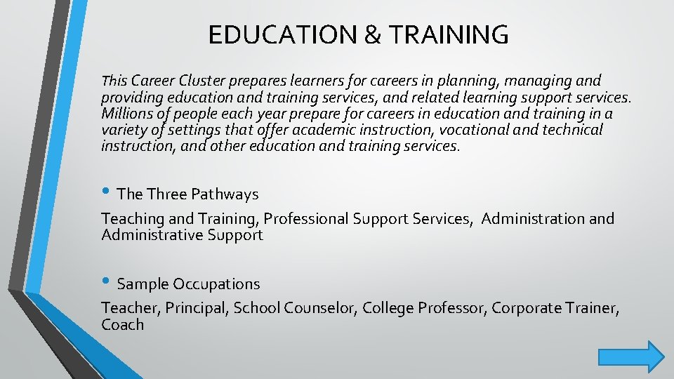 EDUCATION & TRAINING This Career Cluster prepares learners for careers in planning, managing and