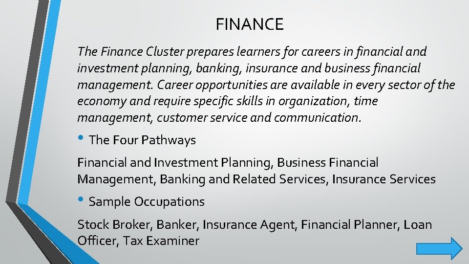 FINANCE The Finance Cluster prepares learners for careers in financial and investment planning, banking,