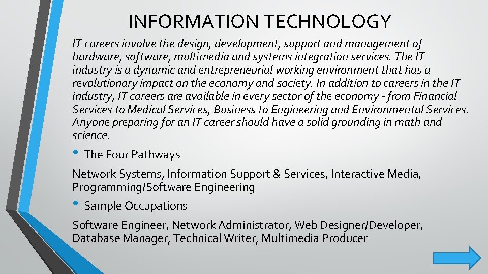 INFORMATION TECHNOLOGY IT careers involve the design, development, support and management of hardware, software,