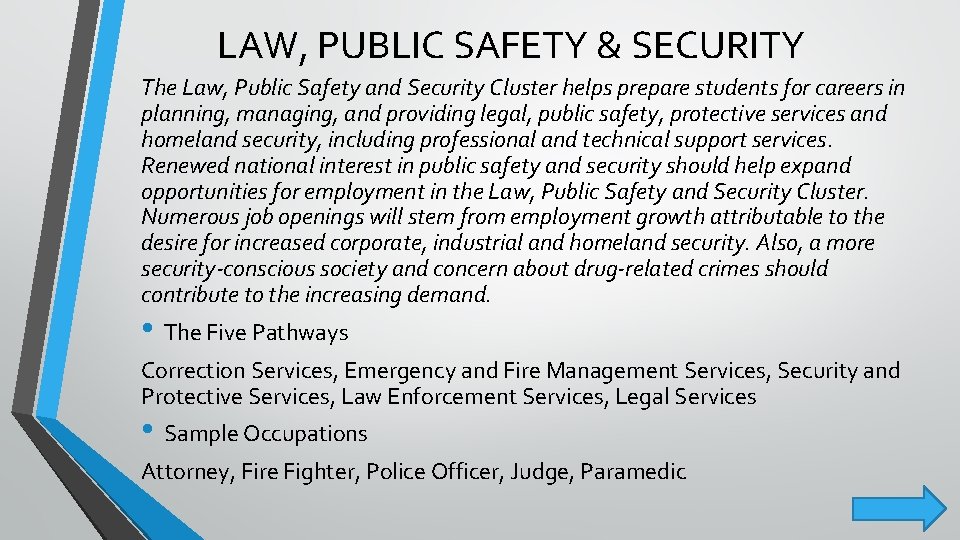 LAW, PUBLIC SAFETY & SECURITY The Law, Public Safety and Security Cluster helps prepare LAW, PUBLIC SAFETY & SECURITY The Law, Public Safety and Security Cluster helps prepare