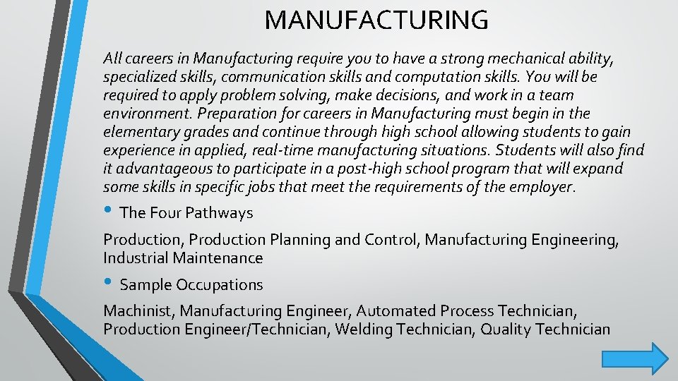 MANUFACTURING All careers in Manufacturing require you to have a strong mechanical ability, specialized MANUFACTURING All careers in Manufacturing require you to have a strong mechanical ability, specialized