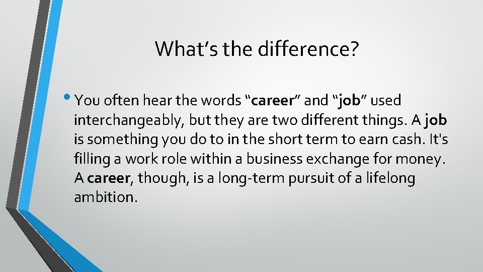 What’s the difference? • You often hear the words “career” and “job” used interchangeably,