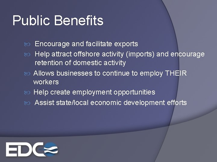 Public Benefits Encourage and facilitate exports Help attract offshore activity (imports) and encourage retention
