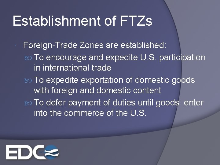 Establishment of FTZs Foreign-Trade Zones are established: To encourage and expedite U. S. participation